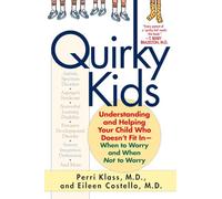 Quirky Kids: Understanding and Helping Your Child Who Doesn't Fit in- When to Worry and When Not to Worry