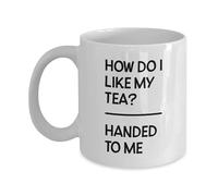 Quirky Printz Novelty How Do I Like My Tea? Handed to Me. Funny Gift Slogan Mug SK430