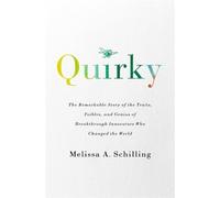 Quirky: The Remarkable Story of the Traits, Foibles, and Genius of Breakthrough Innovators Who Changed the World
