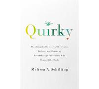 Quirky: The Remarkable Story of the Traits, Foibles, and Genius of Breakthrough Innovators Who Changed the World