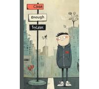 Quirky Thoughts and Other Oddities, Close Enough Try Later.: A Journal for the Creatively Curious By Agnes