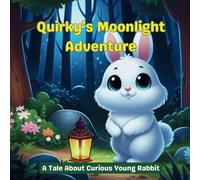 Quirky's Moonlight Adventure: A tale about a curious young rabbit