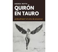 QUIRÓN EN TAURO: Embodiment, el arte de encarnar