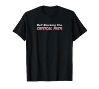 Quit Blocking The Critical Path Project Manager T-Shirt