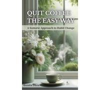 Quit Coffee the Easy Way: A Somatic Approach to Habit Change