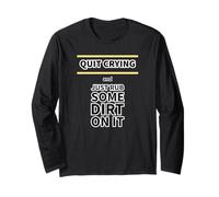 Quit Crying and Just Rub Some Dirt On It Long Sleeve T-Shirt