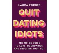 Quit Dating Idiots: The No-BS Guide to Love, Boundaries, and Trusting Your Gut