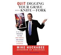 Quit Digging Your Grave with a Knife and Fork: A 12-Stop Program to End Bad Habits and Begin a Healthy Lifestyle