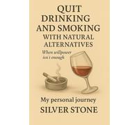 Quit Drinking and Smoking with Natural Alternatives. “My Personal Journey": It Wasn’t Fun Anymore, When Willpower Isn’t Enough