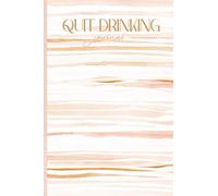 Quit Drinking Journal: 90 Day Journal to Record Your Highs and Lows on Your Road to Recovery from Alcohol Addiction