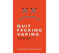 Quit Fucking Vaping: A Motivational E-Cig Quitting Guide