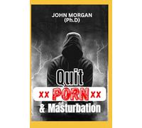 Quit Porn and Masturbation:: A Comprehensive Guide to Quitting Porn and Masturbation