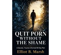 Quit Porn Without the Shame:: A Secular, Trauma-Informed 90-Day Plan