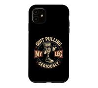 Quit Pulling My Leg Seriously Funny Leg Amputee Quote Case for iPhone 11