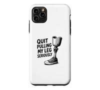 Quit Pulling My Leg Seriously Funny Leg Amputee Quote Case for iPhone 11 Pro Max