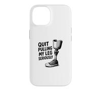 Quit Pulling My Leg Seriously Funny Leg Amputee Quote Case for iPhone 14