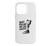 Quit Pulling My Leg Seriously Funny Leg Amputee Quote Case for iPhone 14 Pro Max