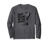 Quit Pulling My Leg Seriously Funny Leg Amputee Quote Long Sleeve T-Shirt