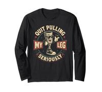 Quit Pulling My Leg Seriously Funny Leg Amputee Quote Long Sleeve T-Shirt