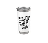 Quit Pulling My Leg Seriously Funny Leg Amputee Quote Stainless Steel Insulated Tumbler