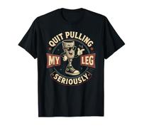 Quit Pulling My Leg Seriously Funny Leg Amputee Quote T-Shirt