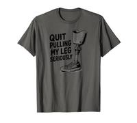 Quit Pulling My Leg Seriously Funny Leg Amputee Quote T-Shirt