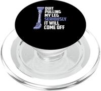 Quit Pulling My Leg Seriously It Will Come Off Limb Amputee PopSockets PopGrip for MagSafe