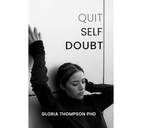 QUIT SELF DOUBT: Timeless technique to overcome Negative thoughts and question everything you think.