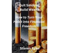 Quit Smoking, Build Wealth: How to Turn Your Habit into Financial Freedom