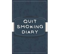 Quit Smoking Diary: A Journal For Smokers Who Want To Quit Smoking And Stop Their Bad Habits