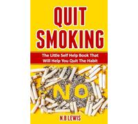 Quit Smoking: The Little Self Help Book That Will Help You Quit The Habit (Life Mastery)