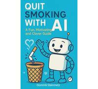 Quit Smoking with AI - A Fun, Motivating and Clever Guide: Humorous, inspiring, and practical - Your personal AI companion for everyday life