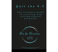 Quit the 9-5.: The Ultimate Guide to Creating and Selling Digital Products.