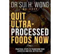 Quit Ultra-Processed Foods Now: Practical Steps to Transform Your Lifestyle and Feel Better Fast (Quit UPF Series)