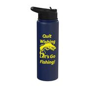 Quit Wishing. Let's Go Fishing! Stainless Steel Insulated Water Bottle