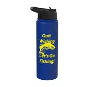 Quit Wishing. Let's Go Fishing! Stainless Steel Insulated Water Bottle