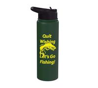 Quit Wishing. Let's Go Fishing! Stainless Steel Insulated Water Bottle