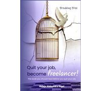 Quit your job, become freelancer!: The book you should read before you quit your job.