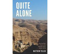 Quite Alone: Journalism from the Middle East 2008-2019