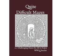 Quite Difficult Mazes: 100 Challenging Puzzles for All to Enjoy: Engage Your Mind and Conquer the Labyrinth of Complexity!