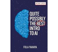 Quite Possibly the Best Introduction to AI (Instant Expert)