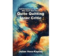 Quite Quitting Inner Critic: Self-Compassion for People Who Can’t Slow Down