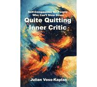 Quite Quitting Inner Critic: Self-Compassion for People Who Can’t Slow Down