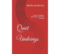 Quite Undoings: Essays on Religion, Philosophy, Death and Meaning