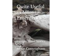 Quite Useful in Minor Emergencies: Sixteen Short Stories