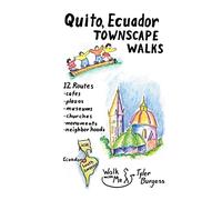 Quito, Ecuador Townscape Walks: 12 routes, cafes, plazas, museums, churches, monuments, neighborhoods: Volume 4 (Tyler's Townscape Walks Guidebooks)