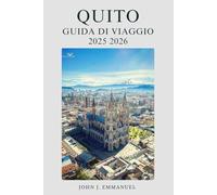 QUITO GUIDA DI VIAGGIO 2025 2026: Consigli locali, itinerari, consigli di sicurezza, mappe e budget per chi visita l'Ecuador per la prima volta