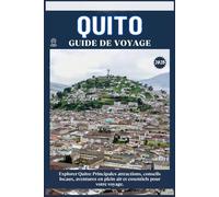 QUITO GUIDE DE VOYAGE: Principales attractions, conseils locaux, aventures en plein air et essentiels de voyage pour votre séjour