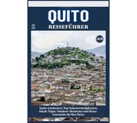 QUITO REISEFÜHRER: Top-Sehenswürdigkeiten, lokale Tipps, Outdoor-Abenteuer und Reise-Essentials für deine Reise