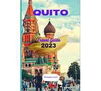 Quito Travel guide 2023: Quito Uncovered: Your Ultimate adventure, culture, hidden gems handbook to Ecuador's Vibrant City (TRAVEL GUIDE JOURNEY)